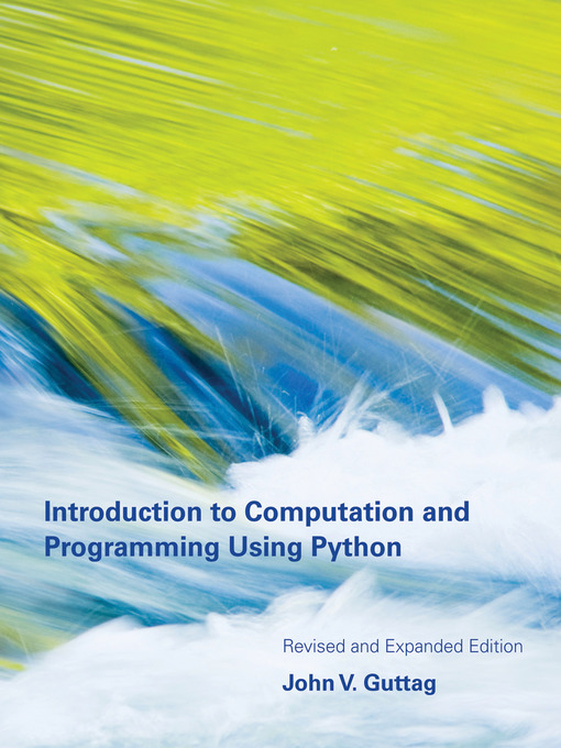 Title details for Introduction to Computation and Programming Using Python, revised and expanded edition by John V. Guttag - Available